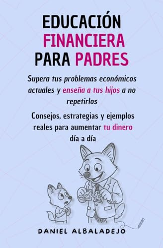 EDUCACIÓN FINANCIERA PARA PADRES: Supera tus problemas económicos actuales y enseña a tus hijos a no repetirlos | Consejos, estrategias y ejemplos ... (DINERO Y EDUCACIÓN FINANCIERA PARA ADULTOS)