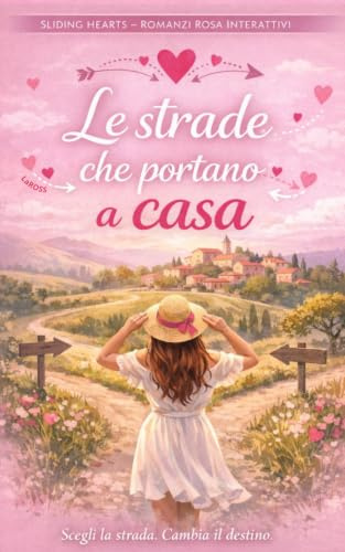 Le Strade Che Portano A Casa: Romanzo rosa contemporaneo con finali multipli, un amore da scegliere e seconde possibilità: 1