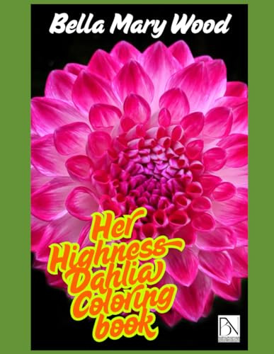 Her Highness Dahlia: Coloring Book for everyone