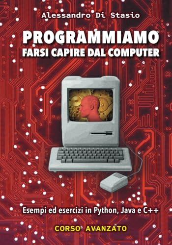 Programmiamo: Farsi capire dal computer. Corso avanzato