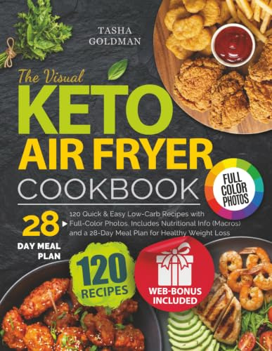 The Visual Keto Air Fryer Cookbook: 120 Quick & Easy Low-Carb Recipes with Full-Color Photos. Includes Nutritional Info (Macros) and a 28-Day Meal Plan for Healthy Weight Loss