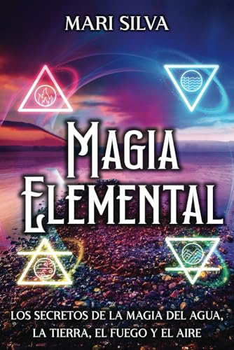 Magia elemental: Los secretos de la magia del agua, la tierra, el fuego y el aire
