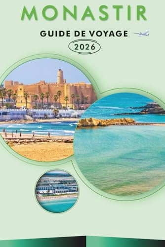 MONASTIR GUIDE DE VOYAGE 2026: Explorez la beauté côtière tunisienne, ses monuments historiques, ses attractions, son histoire, ses aventures en plein ... la culture locale pour un voyage inoubliable.