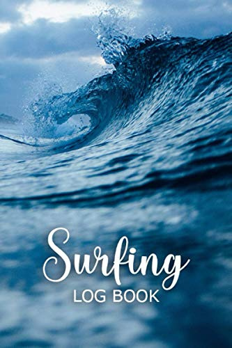 Surfing Log Book: Surf Journal to Record Surfing Achievements and Experiences / Record Your Daily Surf Sessions and Track Your Board, Equipment, Tide, ... Size, Water Condition and More, 6x9 120 Pages