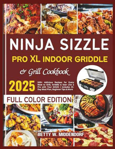 Ninja Sizzle Pro XL Indoor Griddle & Grill Cookbook: 100+ delicious Recipes for Every Meal to Grill, Griddle & Sear Like a Pro with Your GX101 | Includes 21-Day Meal Plan, Beginner Tips & More