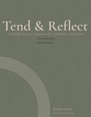Tend & Reflect: A Mindful Grow Companion for Cannabis Cultivation: Autoflower Soil Edition