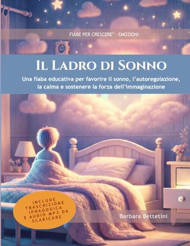 Il Ladro di Sonno: Fiaba educativa per favorire riposo, calma, immaginazione e consapevolezza emotiva nel passaggio fra sonno e veglia (strumento per genitori e insegnanti – Carta del Docente)