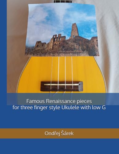 Famous Renaissance pieces for three finger style Ukulele with low G
