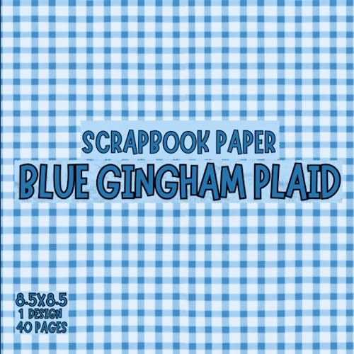 Blue Gingham Plaid Scrapbook paper, 8.5x8.5,1 Design, 40 pages: Decorative Paper For Scrapbooking, craft Paper for Junk Journals, , Decoupage, & Mixed Media, Origami, Collage & Card Making