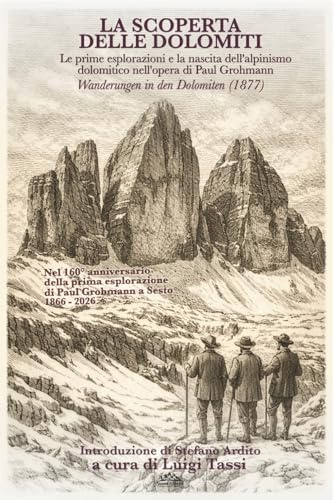 La scoperta delle Dolomiti: Le prime esplorazioni e la nascita dell’alpinismo nell’opera di Paul Grohmann Wanderungen in den Dolomiten