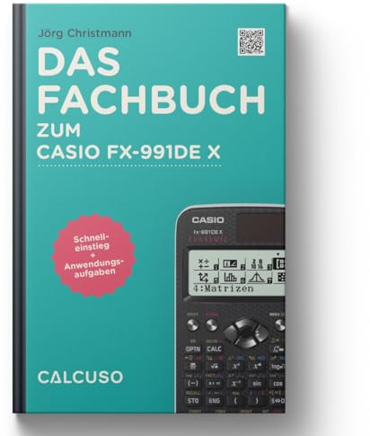 CALCUSO Fachbuch kompatibel mit Taschenrechner Casio fx-991DE X ClassWiz - 128 Seiten in DIN A5 - Schnelleinstieg mit Anwendungsbeispiele und Aufgaben