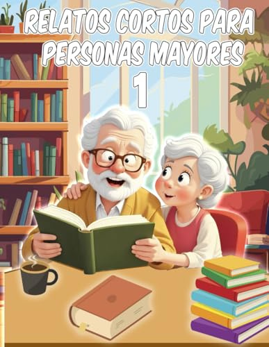 Relatos Cortos para Personas Mayores: Breves Historias para Leer para Personas con Poca Visión, Deterioro Cognitivo, Alzheimer, Demencia | Lecturas ... Memoria en la Adultos Mayores, Tercera Edad