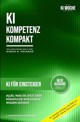 KI für Einsteiger: Alles, was Sie jetzt über Künstliche Intelligenz wissen müssen: Ihr einfacher Einstieg in die Welt von ChatGPT, Claude, Gemini, ... Leitfaden für Künstliche Intelligenz)