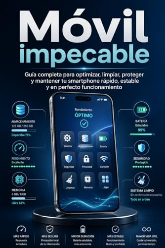 Móvil impecable: Guía completa para optimizar, limpiar, proteger y mantener tu smartphone rápido, estable y en perfecto funcionamiento