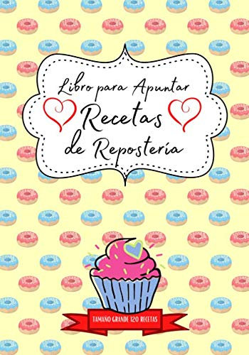 Libro para Apuntar Recetas de Repostería ~ Tamaño Grande 120 Recetas: Fantástico Recetario de Repostería en Blanco para completar // Perfecto para ... 2 por Receta, índice, fotos, notas,...)