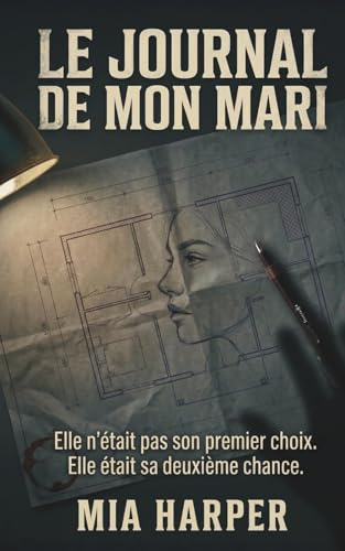 Le Journal de Mon Mari: Thriller psychologique — Elle n'était pas son premier choix. Elle était sa deuxième chance.