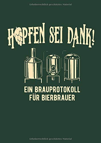 Hopfen sei Dank! Ein Brauprotokoll für Bierbrauer: Detaillierte Brauprotokolle zum Ausfüllen | Großzügiges DIN A4 Format | 104 Seiten für 50 Sude | ... | Geschenk für Hobby- und Heimbrauer