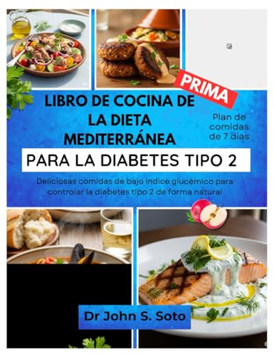 LIBRO DE COCINA DE LA DIETA MEDITERRÁNEA PARA LA DIABETES TIPO 2: Deliciosas comidas de bajo índice glucémico para controlar la diabetes tipo 2 de ... your body (Cookbooks & Exercise guides))