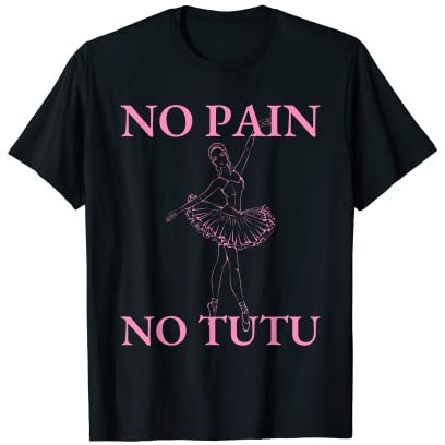 Ballet Dancer No Pain No Tutu Ballet Plie Ballett T-Shirt
