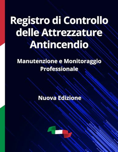 Registro di Controllo delle Attrezzature Antincendio: Manutenzione e Monitoraggio Professionale in Materia di Salute e Sicurezza sul Lavoro. D. M. del 01/09/2021