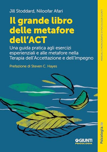 Il grande libro delle metafore dell'ACT. Una guida pratica agli esercizi esperienziali e alle metafore nella terapia dell'accettazione e dell'impegno
