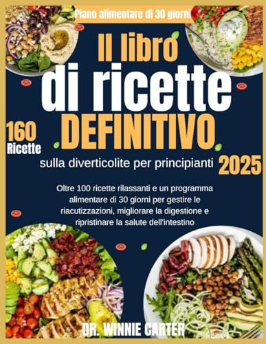 Il libro di ricette definitivo sulla diverticolite per principianti 2025: Oltre 100 ricette rilassanti e un programma alimentare di 30 giorni per ... e ripristinare la salute dell'intestino