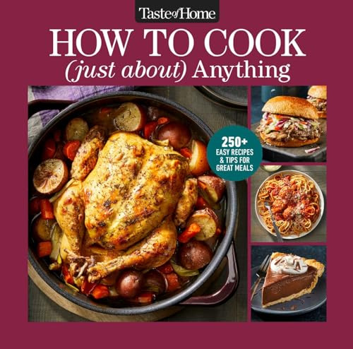 Taste of Home How To Cook (Just About) Anything: 200+ Easy Recipes, Step-by-Step Instructions & Full-Color Photos (Taste of Home Classics)