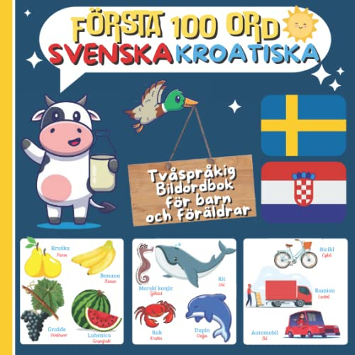 FÖRSTA 100 ORD SVENSKA KROATISKA: Tvåspråkig bildordbok för barn och föräldrar, lära sig kroatiska, bilderbok i färg, tvåspråkig aktivitetsbok