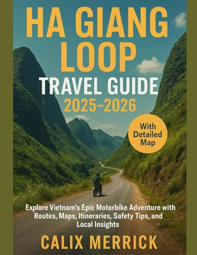 Ha Giang Loop Travel Guide 2025–2026: Explore Vietnam’s Epic Motorbike Adventure with Routes, Maps, Itineraries, Safety Tips, and Local Insights