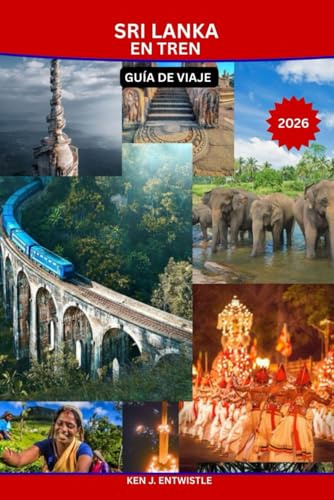 SRI LANKA EN TREN GUÍA DE VIAJE 2026: Una guía de viaje panorámica, cultural y en cámara lenta por las rutas ferroviarias más bellas del mundo.