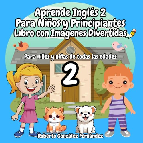 Aprende Inglés 2 Para Niños y Principiantes Libro con Imágenes Divertidas: Para niños y niñas de todas las edades