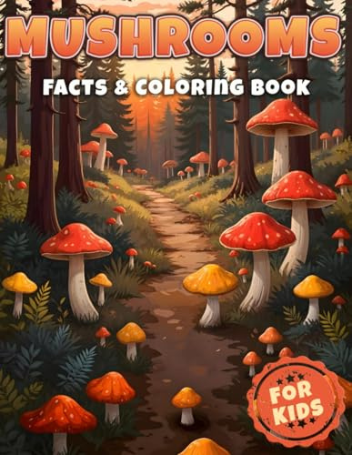 Mushrooms Facts & Coloring Book: Explore World of Nature for Curious Kids | Interesting Botany Facts about: Fungi, Foraging and Identification ... and Boys (Facts & Coloring Books for Kids)
