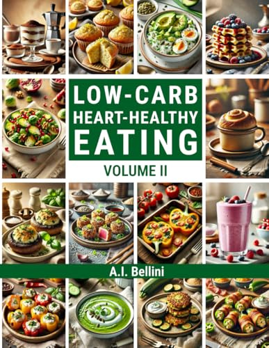 LOW-CARB HEART-HEALTHY EATING - Volume II: Low-Carb Heart-Healthy Cookbook – 100 New Recipes to Expand Your Healthy Lifestyle