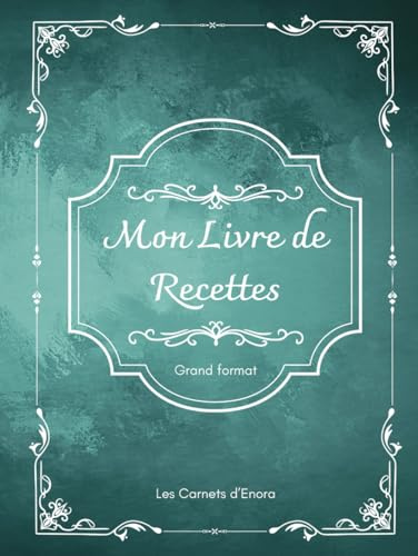 Mon livre de recettes Grand format: 175 recettes à remplir, 8 pages d’infos pratiques de cuisine, sommaire divisé en catégories ( apéritifs, ... soupes et sauces); Les Carnets d'Enora