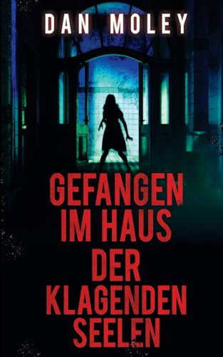 Gefangen im Haus der klagenden Seelen