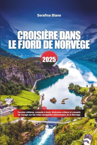 CROISIÈRE DANS LE FJORD DE NORVÈGE 2025: Escales côtières, conseils à bord, itinéraires côtiers et conseils de voyage sur les voies navigables pittoresques de la Norvège