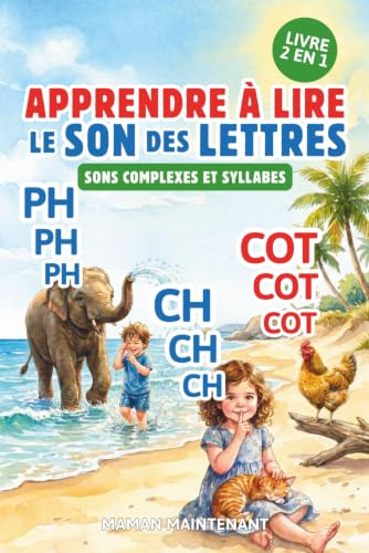 APPRENDRE À LIRE LE SON DES LETTRES - SONS COMPLEXES & SYLLABES (2 LIVRES EN 1): Livre Éducatif Illustré de Première Lecture des Sons Complexes Et ... dès 3 Ans, Maternelle, Grande Section ou CP