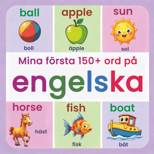 Mina första 150+ ord på engelska: Illustrerad tvåspråkig engelsk–svensk ordbok för barn från 2 år | Lär dig engelska med vardagsord, djur, färger och siffror