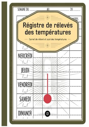 Registre des relevés de temperatures: Carnet de Température pour Aliments, Réfrigérateurs, Congélateurs, ou Zones de Stockage – 100 Pages – Format A4