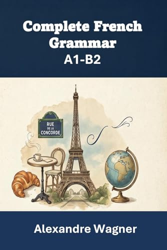 Complete French Grammar - A1-B2 Levels: Beginner to Advanced