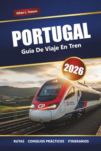 PORTUGAL GUÍA DE VIAJE EN TREN 2026: Explore rutas panorámicas, consejos para pases de tren, itinerarios y destinos principales en todo el país