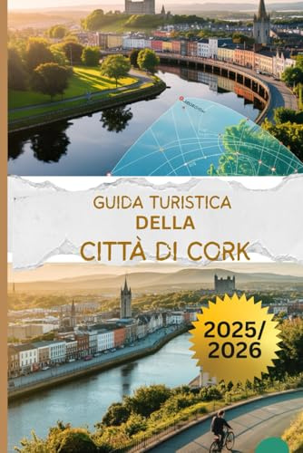 GUIDA TURISTICA DELLA CITTÀ DI CORK 2025/2026: Scopri la destinazione migliore dell'Irlanda, la sua cultura vibrante e i suoi paesaggi panoramici con un budget limitato