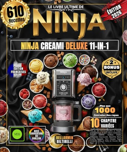 LE LIVRE ULTIME DE NINJA CREAMI DELUXE 11-IN-1: Plus de 610 Recettes Faciles et Simples pour Débutant et Pro, Glaces Crémeuses, Gelatos Italiens, ... Créations Keto et Paléo et Bien Plus !