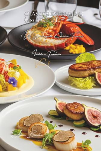 Classici Imperdibili (700 Ricette): Insalate e Freschezza Volume Uno