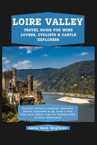 Loire Valley Travel Guide for Wine Lovers, Cyclists & Castle Explorers