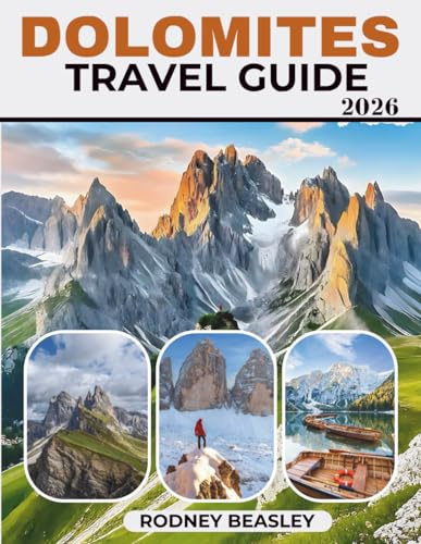 DOLOMITES TRAVEL GUIDE 2026: Discover the Beauty, Adventure, and Spirit of the Alps with Must-See Attractions