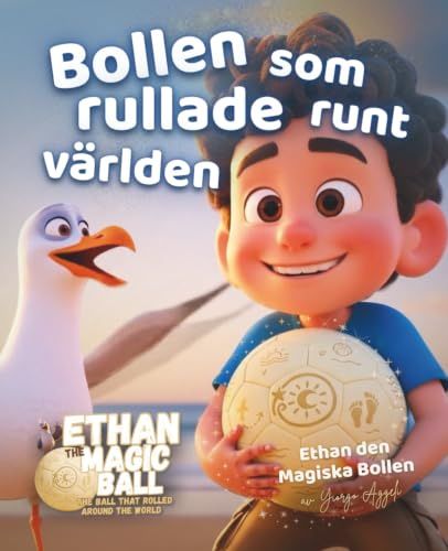 Bollen som rullade runt världen: En förtrollande bilderbok om fantasi, världsrund resa och nya upptäckter för barn i alla åldrar
