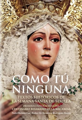 Como Tú ninguna: Textos históricos de la Semana Santa de Sevilla. Primeras fotografías del centenario besamano de la Macarena