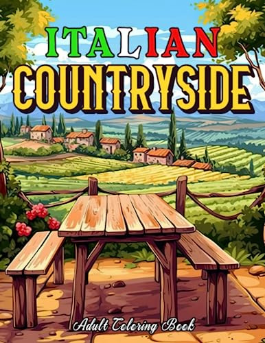 Italian Countryside: Charming Country Farm Life Adult Coloring Book. Italian Country Living Scenic Landscapes For Stress Relief and Relaxation