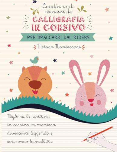 Quaderno di esercizi di calligrafia in corsivo da spaccarsi dal ridere.: Migliora la scrittura in corsivo in maniera divertente scrivendo barzellette ... per scuola primaria | Metodo Montessori.